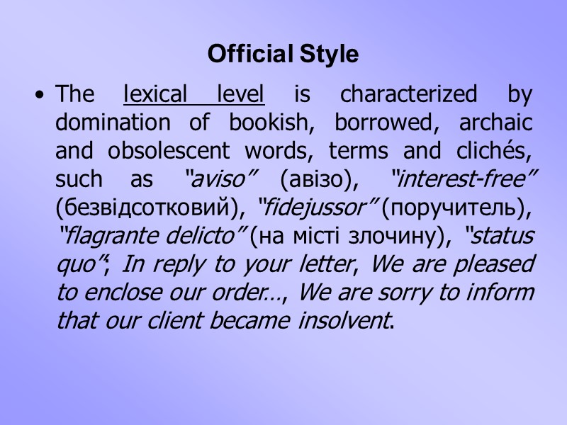 Official Style The lexical level is characterized by domination of bookish, borrowed, archaic and